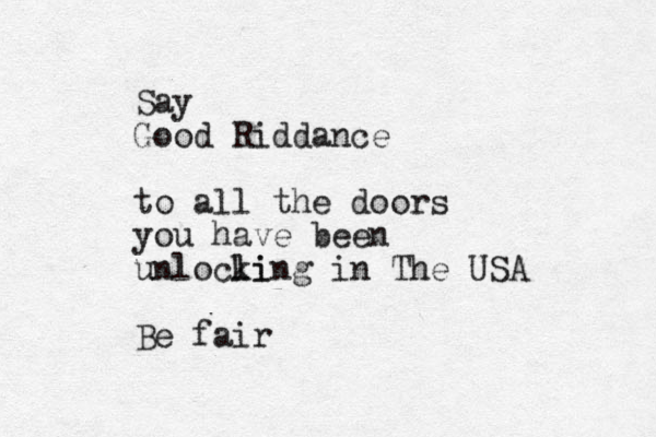 Say Good Riddance to all the doors you have been unlocli king in The USA Be fair