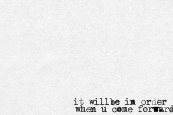 it willbe in order when u come foreard w w w w 