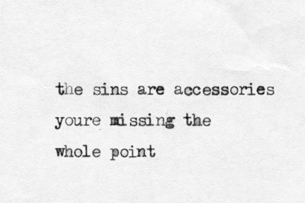 the sins are accessories youre missing the whole point