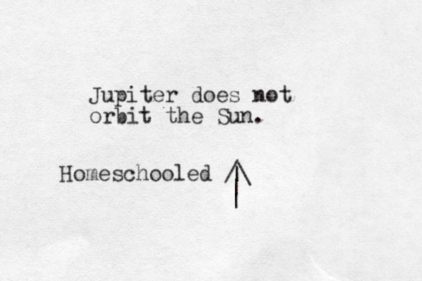 Jupiter does not orbit the Sun. Homeschooled /\ | | |
