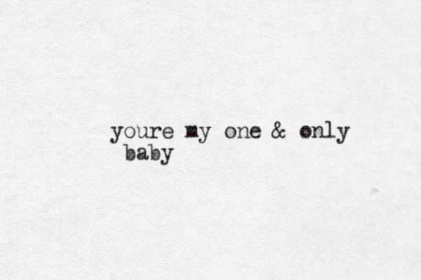 youre my one & only baby