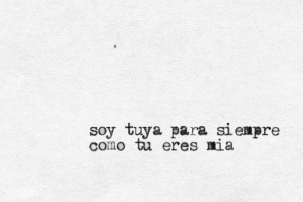 soy tuya para siempre como tu eres mia
