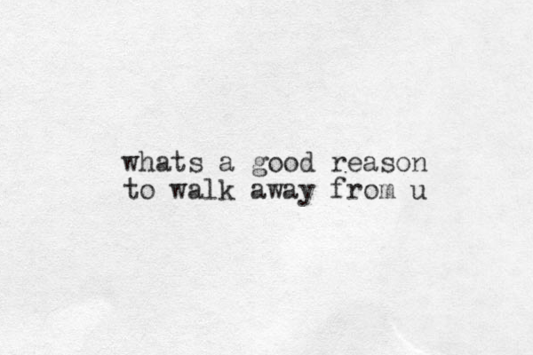 whats a good reason to walk away from u