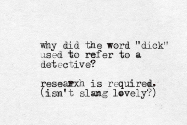 why did the word "dick" used to refer to a detective? researxh is required. (isn't slang lovely?) 