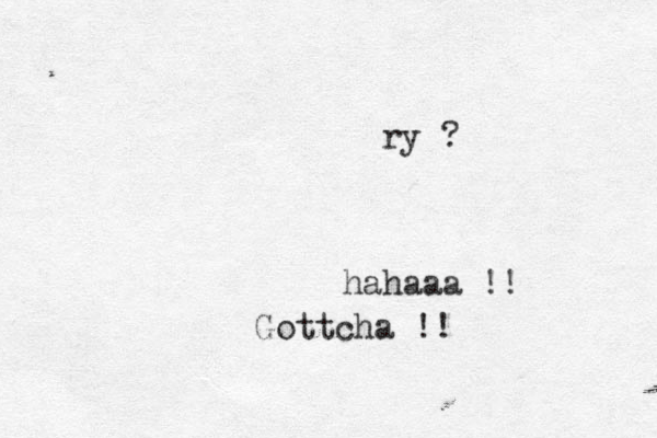 ry ? hahaaa !! Gottcha !!