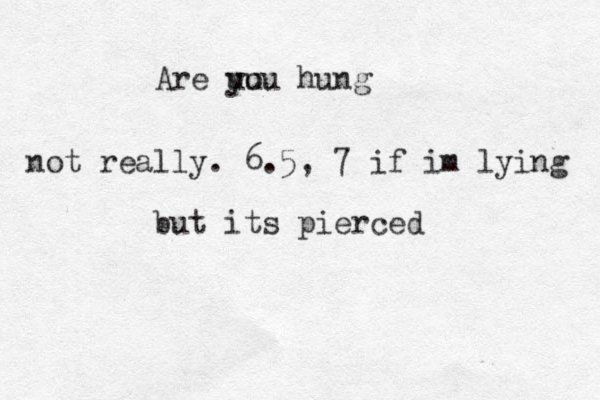 Are uu you hung not really. 6.5, 7 if im lying but its pierced 