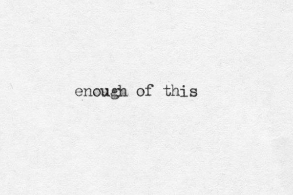 enough of this