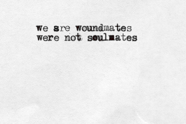 we s are woundmates were not soulmates