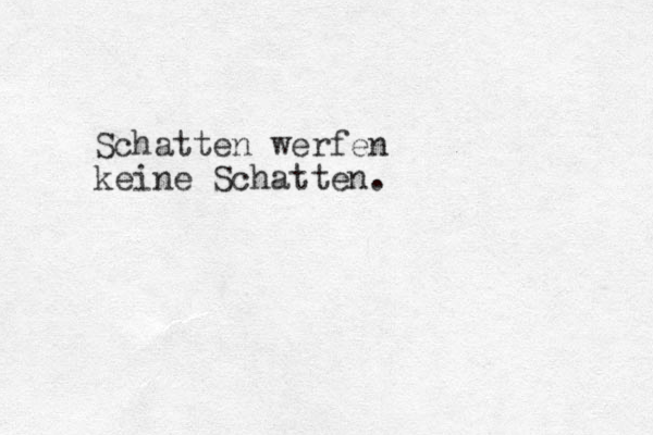Schatten werfen keine Schatten.