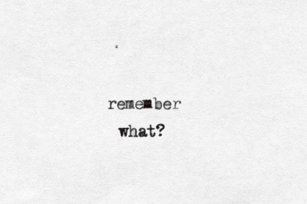 remember what?