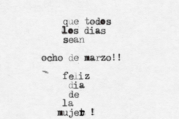 que todos los dias sean ocho de marzo!! feliz dia de la mujet r r r !