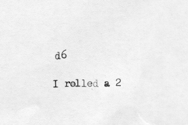 d6 I rolled a 2