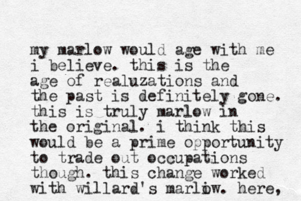 my marlow would age with me i believe. this is the age of realuzations and the past is definitely gone. this is truly marlow in the original. i think this would be a prime opportunity to trade out occupations though. this change worked with willard's marliw o . here, 
