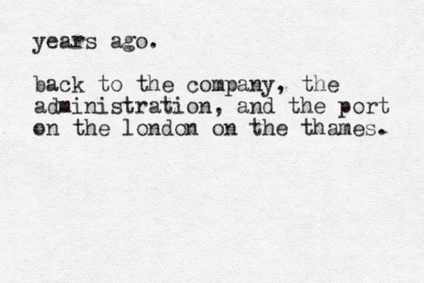 years ago. back to the company, the administration, and the port on the london on the thames. 