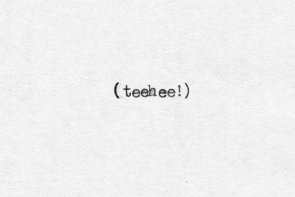 (teehee!) 