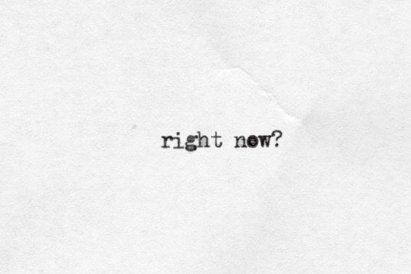 right now? 