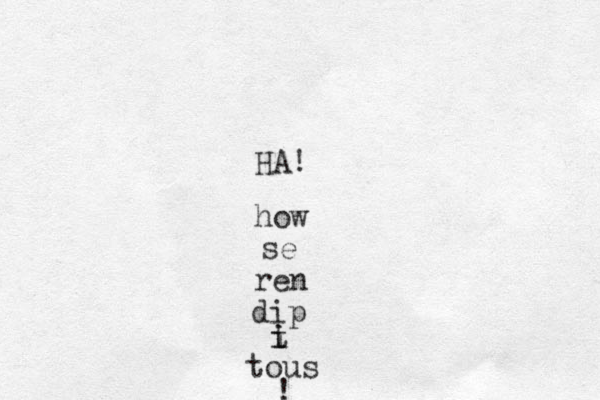 HA! how se ren dip t i i tous ! 