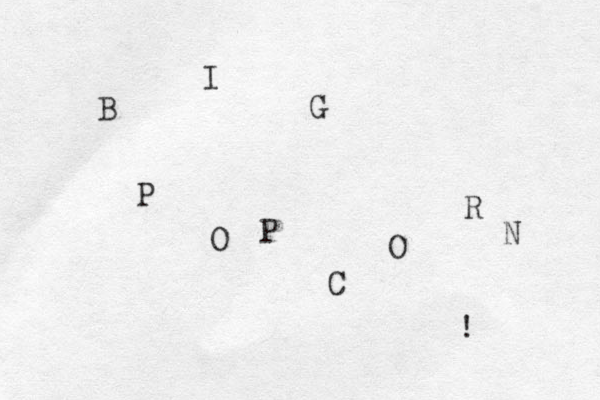 B I G P O P C O R N ! 