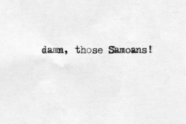 damn , those Samoans! 