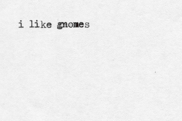 i like gnomes