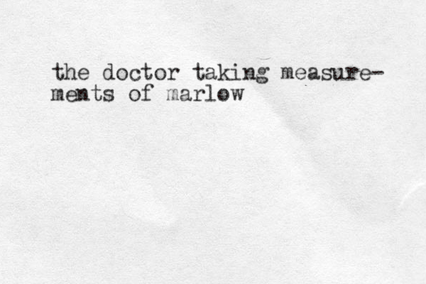 the doctor taking measure- ments of marlow 