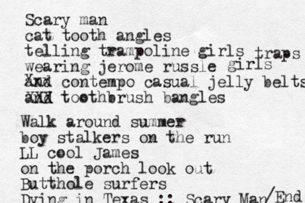 Scary man cat tooth angles telling trampoline girls wearing jerome russle and contempo casual jelly belts and toothbrush bangles traps girls XXX Xxx Walk around summer boy stalkers on the run LL cool James on the porch look out Butthole surfers Dying in Texas :: Scary Man /End 
