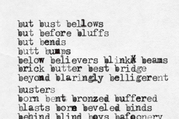 but bust bellows but before bluffs but bends butt bumps below believers blinks beams # X brick butter best bridge beyond blaringly belligerent busters born bent bronzed buffered blasts born e e beveled binds behind blind boys bafoonery 