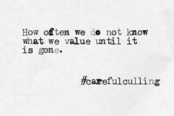 How od f ften we do not know what we value until it is gone. #carefulculling 