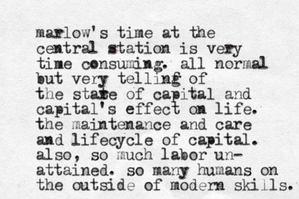 marlow's time at the central station is very time consuming. all normal but very tellinf g of the stare t of capital and capital's effect on life. the maintenance and care and lifecycle of capital. also, so much labor un- attained. so many humans on the outside of modern skills. 