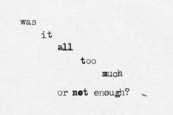 was it all too much or not enough? 