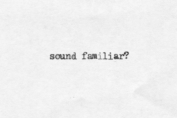 sound familiar? 