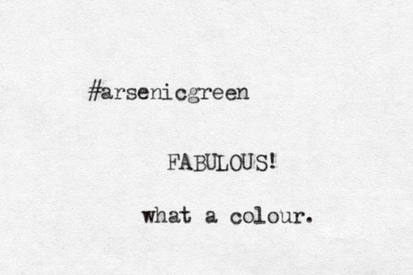 #arsenicgreen FABULOUS! what a colour. 
