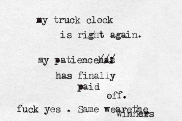 my truck clock is right again . my patiencehas //: / has finally paid off. fuck yes . Same we arethe winners