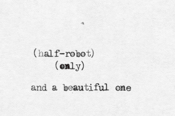 half-robot) ( (only) and a beautiful one