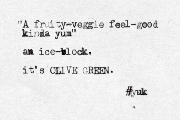 "A fruity-veggie feel-good kinda yum" an ice-v b block. it's OLIVE GREEN. #yuk 