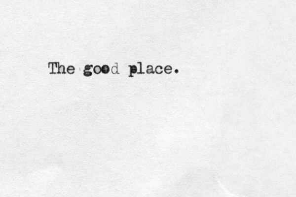 The good place.