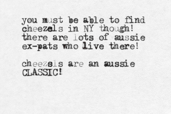 you must be able to find cheeze sls in NY though! there are lots of aussie ex-pats who live there! cheeze sls are an aussie CLASSIC! 