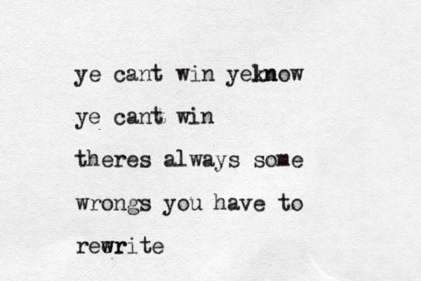 ye cant win yeln know ye cant win theres always some wrongs you have to reer w write