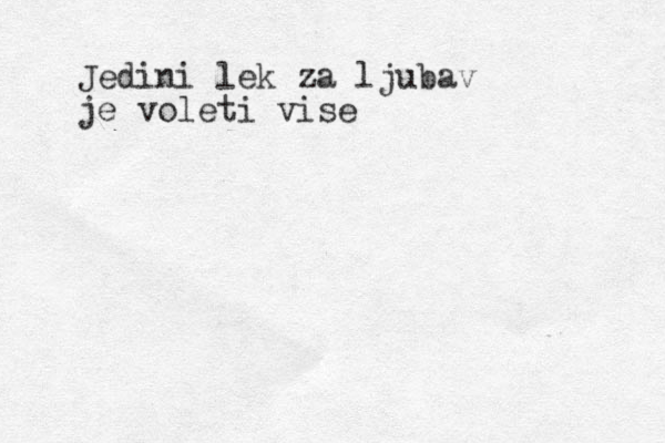 Jedini lek za ljubav je voleti vise 
