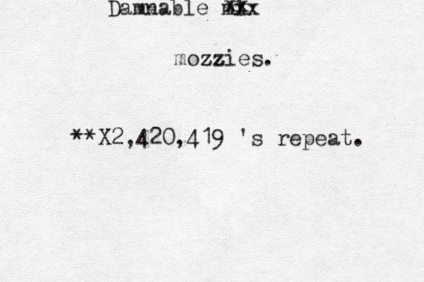 Damnable mi xx xx mozzies. zz **X2,420,419 's repeat. 