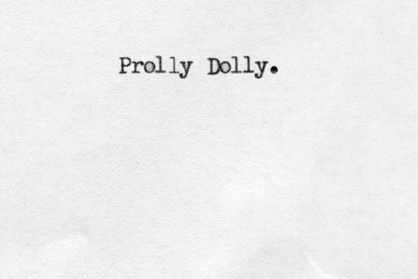 Prolly Dolly. 