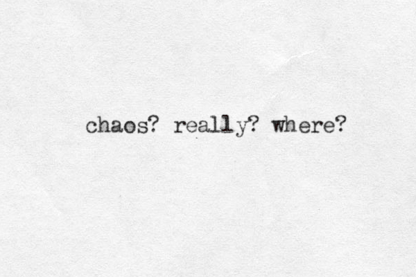 chaos? really? where? 