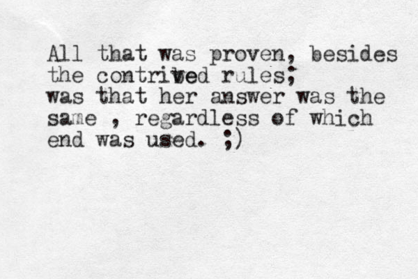 All that was proven, besides the contribe ved rules; was that her answer was the same , regardless of which end was used. ;)