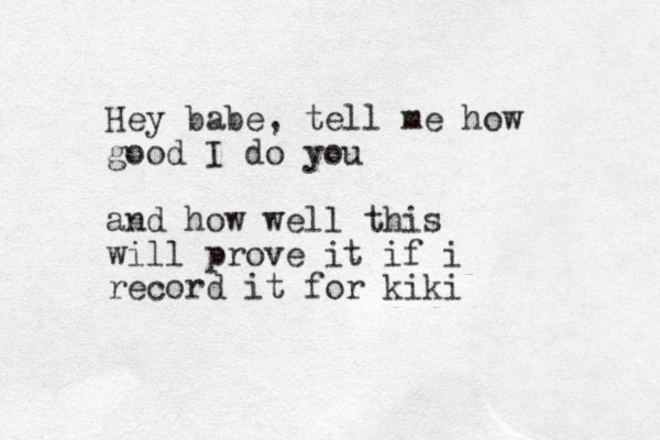 Hey babe, tell me how good I do you and how well this will prove it if i record it for kiki