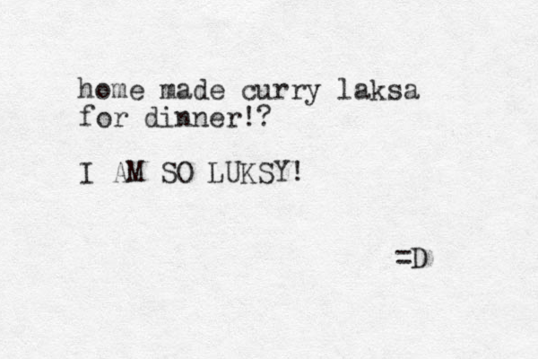 home made curry laksa for dinner!? I AM SO LUKSY! =D 