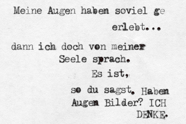 Meine Augen haben soviel ge erlebt... dann ich doch von meiner Seele sprach. Es ist, so du sagst . Haben Augen Bilder? ICH DENKE. 