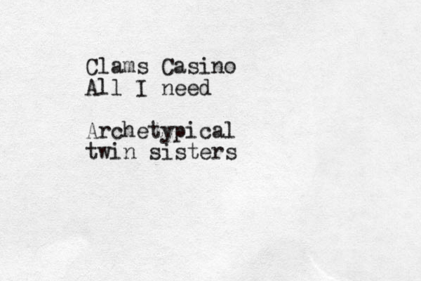 Clams Casino All I need Archetypical twin sisters