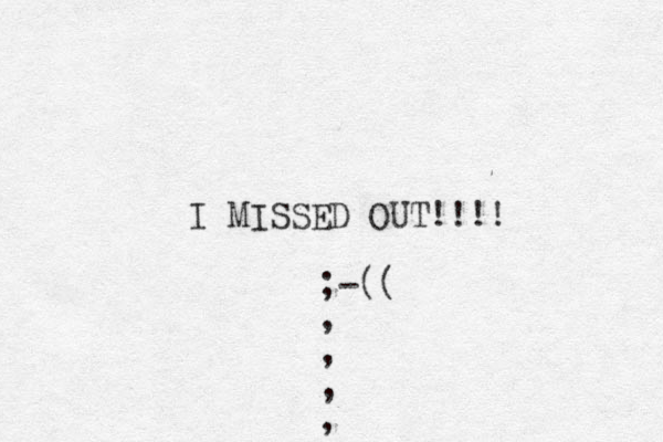 I MISSED OUT!!!! ;-(( , , , , 