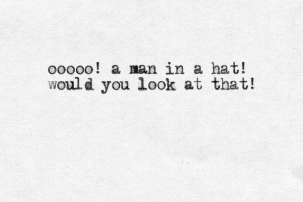 ooooo! a man in a hat! would you look at that! 