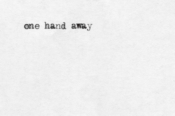 one hand away